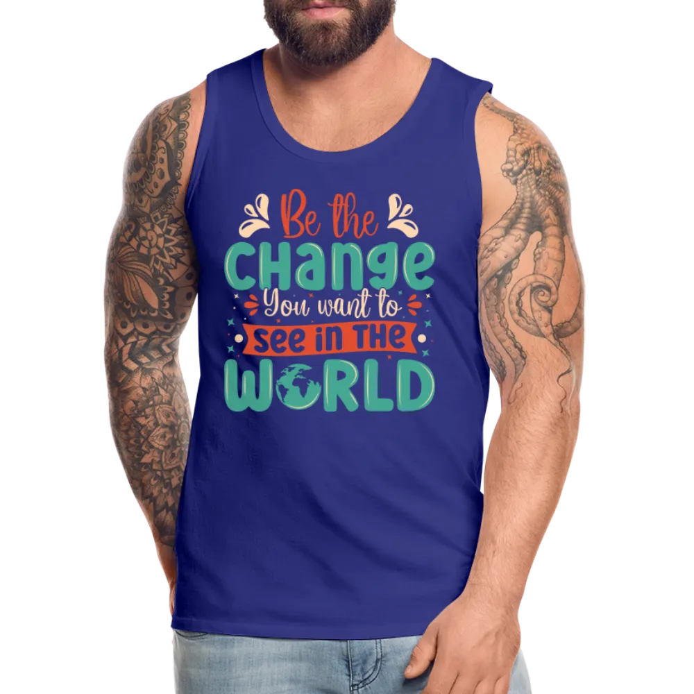 Be The Change You Want To See In The World Men’s Premium Tank Top