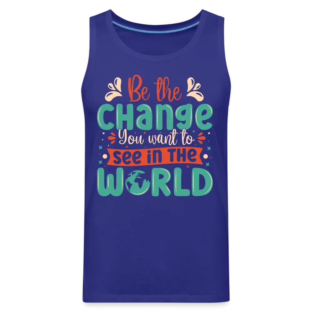 Be The Change You Want To See In The World Men’s Premium Tank Top