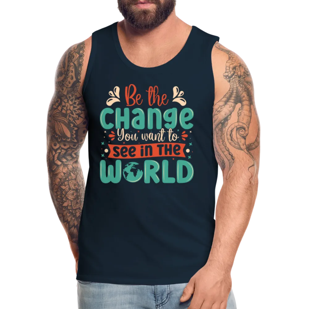 Be The Change You Want To See In The World Men’s Premium Tank Top