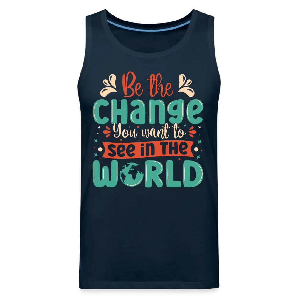 Be The Change You Want To See In The World Men’s Premium Tank Top